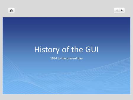 History of the GUI 1984 to the present day. History of computing Originally a deck of punch cards had to be submitted and batch processed in order to.