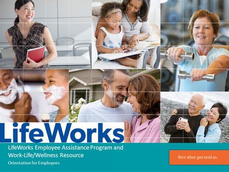 LifeWorks Employee Assistance Program and Work-Life/Wellness Resource Orientation for Employees.