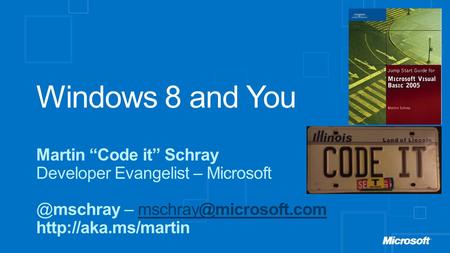 Windows 8 and You Martin “Code it” Schray Developer Evangelist – –