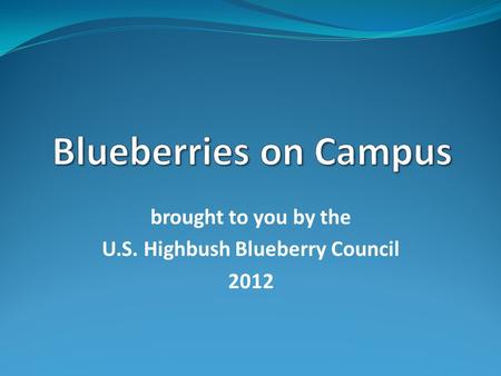Brought to you by the U.S. Highbush Blueberry Council 2012.