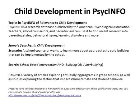 Child Development in PsycINFO Topics in PsycINFO of Relevance to Child Development PsycINFO is a research database published by the American Psychological.