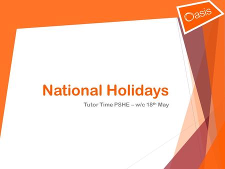 National Holidays Tutor Time PSHE – w/c 18 th May.