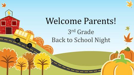 Welcome Parents! 3 rd Grade Back to School Night.