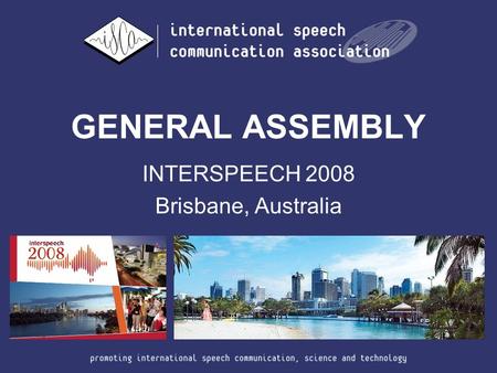 GENERAL ASSEMBLY INTERSPEECH 2008 Brisbane, Australia.