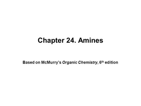Based on McMurry’s Organic Chemistry, 6th edition