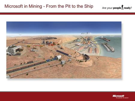 Microsoft in Mining - From the Pit to the Ship. Mining – Significant Opportunity in AU The mining and resources sector is expected to keep growing faster.