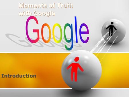 Moments of Truth with Google Introduction. Company Overview 1 2 3 4 5 6.