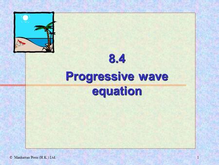 1© Manhattan Press (H.K.) Ltd. 8.4 Progressive wave equation.