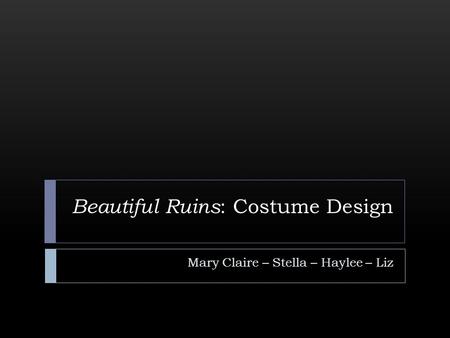 Beautiful Ruins : Costume Design Mary Claire – Stella – Haylee – Liz.