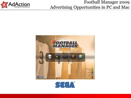 Football Manager 2009 Advertising Opportunities in PC and Mac.