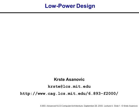 6.893: Advanced VLSI Computer Architecture, September 28, 2000, Lecture 4, Slide 1. © Krste Asanovic Krste Asanovic