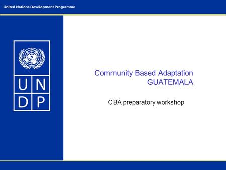 Community Based Adaptation GUATEMALA CBA preparatory workshop.
