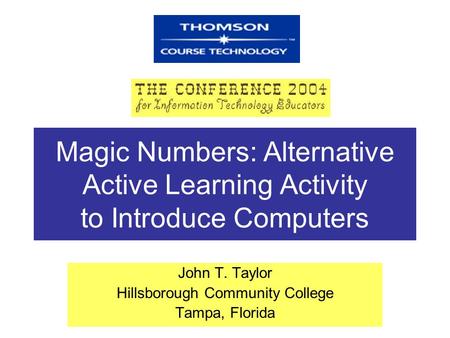 Magic Numbers: Alternative Active Learning Activity to Introduce Computers John T. Taylor Hillsborough Community College Tampa, Florida.