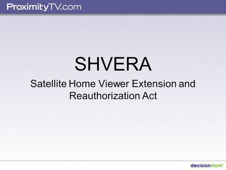 SHVERA Satellite Home Viewer Extension and Reauthorization Act.