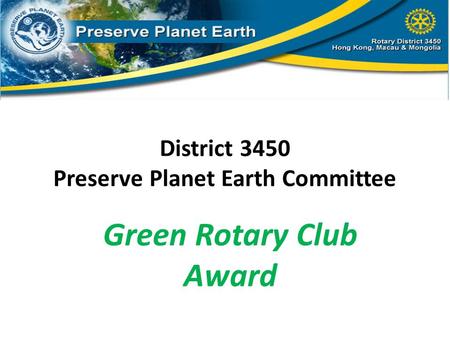 District 3450 Preserve Planet Earth Committee Green Rotary Club Award.