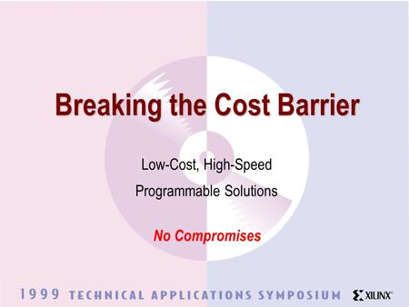 Breaking the Cost Barrier 1 Low-Cost, High-Speed Programmable Solutions No Compromises.
