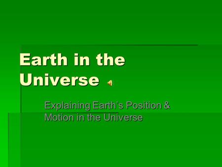 Explaining Earth’s Position & Motion in the Universe