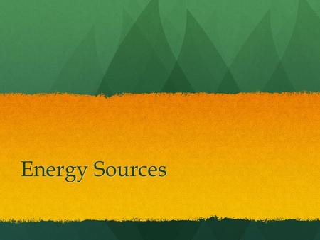 Energy Sources.
