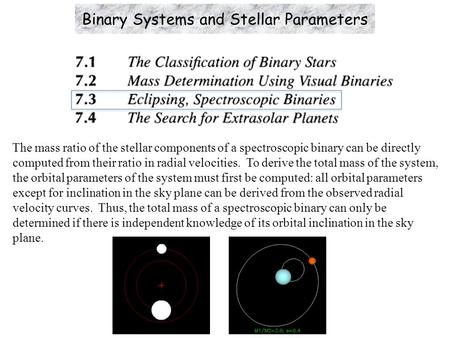 The mass ratio of the stellar components of a spectroscopic binary can be directly computed from their ratio in radial velocities. To derive the total.