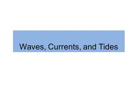 Waves, Currents, and Tides