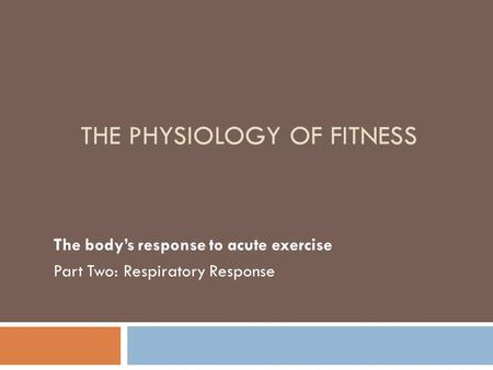 THE PHYSIOLOGY OF FITNESS