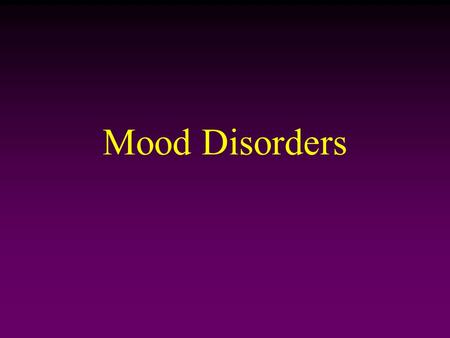 Mood Disorders. Mood changes that seem inappropriate for or inconsistent with the situations to which they are responding. 2 Categories: 1.Major depression.