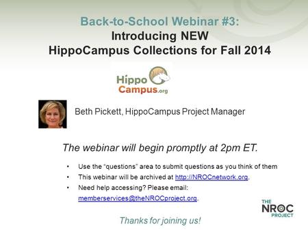 Back-to-School Webinar #3: Introducing NEW HippoCampus Collections for Fall 2014 Beth Pickett, HippoCampus Project Manager The webinar will begin promptly.