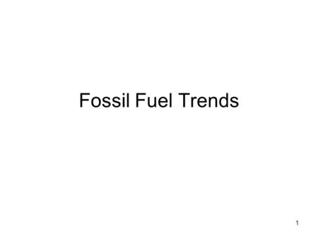 Fossil Fuel Trends 1. 20002050 Global population (in millions)60659030 Energy demand (quads)3851500 North America90120 Latin America35150 Europe110130.