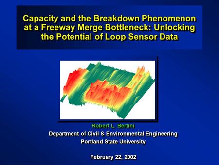Capacity and the Breakdown Phenomenon at a Freeway Merge Bottleneck: Unlocking the Potential of Loop Sensor Data Robert L. Bertini Department of Civil.