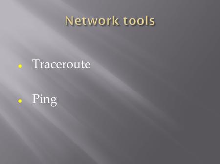 Traceroute Ping. Shows the path a packet of information takes from your computer to one you specify. Lists all the routers it passes through until it.