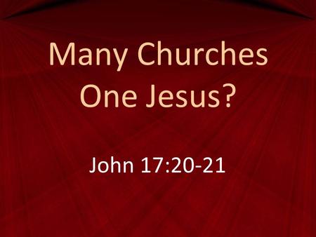 Many Churches One Jesus? John 17:20-21. Matthew 16:18 And I tell you, you are Peter, and on this rock I will build my church, and the gates of hell shall.