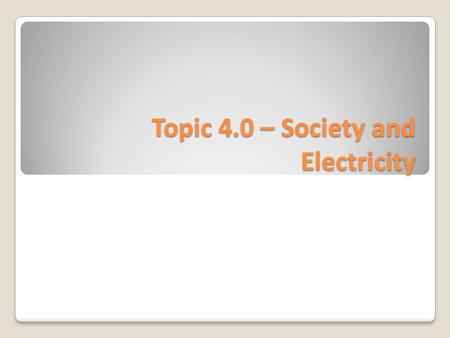 Topic 4.0 – Society and Electricity. I. Ways to Produce Electrical Energy A. Using Thermal Energy (Heat) o Coal: Is burned to produce heat o Nuclear Fission.