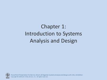 PowerPoint Presentation for Dennis, Wixom, & Tegarden Systems Analysis and Design with UML, 3rd Edition Copyright © 2009 John Wiley & Sons, Inc. All rights.