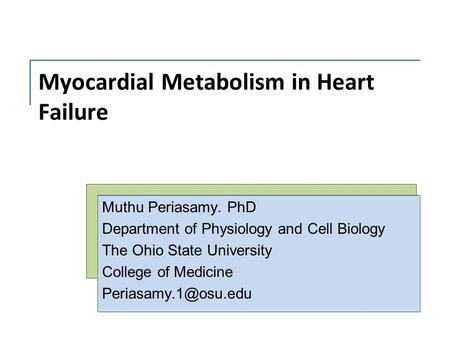 Myocardial Metabolism in Heart Failure Muthu Periasamy. PhD Department of Physiology and Cell Biology The Ohio State University College of Medicine