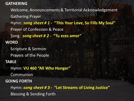GATHERING Welcome, Announcements & Territorial Acknowledgement Gathering Prayer Hymn: song sheet # 1 - “This Your Love, So Fills My Soul” Prayer of Confession.