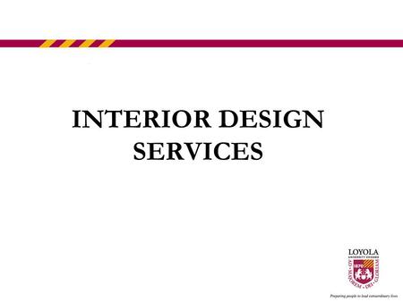 INTERIOR DESIGN SERVICES. Interior Design Services: –Estimated 60 buildings affected. –Includes all private office as well as common areas. –Impacts students,