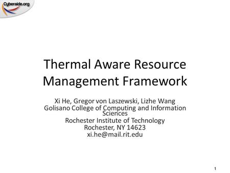 Thermal Aware Resource Management Framework Xi He, Gregor von Laszewski, Lizhe Wang Golisano College of Computing and Information Sciences Rochester Institute.
