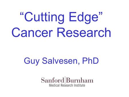 “Cutting Edge” Cancer Research Guy Salvesen, PhD.