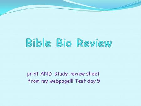 Print AND study review sheet from my webpage!!! Test day 5.