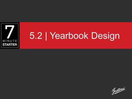 5.2 | Yearbook Design. STEP 1 – LEARN Begin by reviewing the yearbook design principles on the next slide. You will be shown the process designers use.