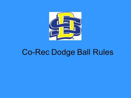 Co-Rec Dodge Ball Rules. Managers Responsibilities The managers are responsible for the conduct of his/her team. Unsportsmanlike conduct will not be permitted.