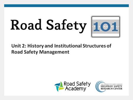 Unit 2: History and Institutional Structures of Road Safety Management.