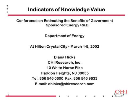 1 Indicators of Knowledge Value Conference on Estimating the Benefits of Government Sponsored Energy R&D Department of Energy At Hilton Crystal City -