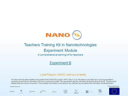 Teachers Training Kit in Nanotechnologies Experiment Module A comprehensive training kit for teachers Experiment B Luisa Filipponi, iNANO, Aarhus University.