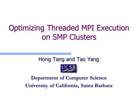 Optimizing Threaded MPI Execution on SMP Clusters Hong Tang and Tao Yang Department of Computer Science University of California, Santa Barbara.