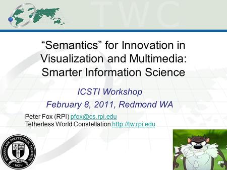 “Semantics” for Innovation in Visualization and Multimedia: Smarter Information Science ICSTI Workshop February 8, 2011, Redmond WA Peter Fox (RPI)
