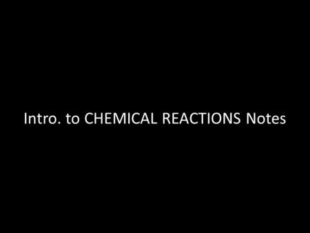 Intro. to CHEMICAL REACTIONS Notes. Binder organization Tab 1: Reference Sheets Tab 2: Chemistry Handouts Tab 3: Math Handouts Tab 4: HW, Tests, quizzes.