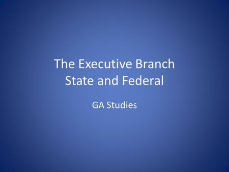 The Executive Branch State and Federal GA Studies.