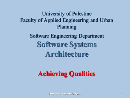 Instructor: Tasneem Darwish1 University of Palestine Faculty of Applied Engineering and Urban Planning Software Engineering Department Software Systems.