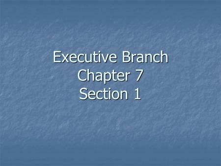 Executive Branch Chapter 7 Section 1